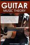 Guitar Music Theory: Fast Track Your Guitar Skills With This Essential Guide to Music Theory & Songwriting For The Guitar. Includes, Songs, Scales, Chords and Much More