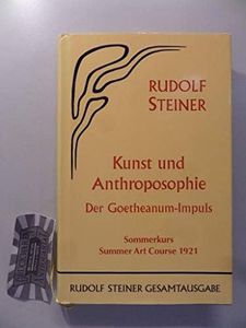 Kunst und Anthroposophie: Der Goetheanum-Impuls : Sommerkurs, Summer Art Course, Dornach 1921 : Vorträge und Ansprachen, Dornach, 21. bis 27. August ... Öffentliche Vorträge) (German Edition)