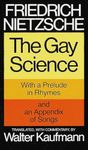 The Gay Science: With a Prelude in Rhymes and an Appendix of Songs