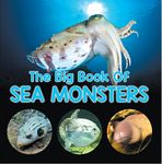 The Big Book Of Sea Monsters (Scary Looking Sea Animals): Animal Encyclopedia for Kids (Children's Fish & Marine Life Books)