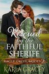 Rescued by the Faithful Sheriff: Historical Mail Order Bride Western Romance Book (Eagle Creek Brides 2)