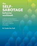 The Self-Sabotage Behavior Workbook: A Step-by-Step Program to Conquer Negative Thoughts, Boost Confidence, and Learn to Believe in Yourself