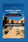 BUDAPEST, VIENNA & PRAGUE TRAVEL GUIDE 2023, 2024: The Solo & Family Guidebook to Explore each Destinations, Activities and Culture like A Local Crystal G. Lanning