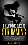 The Ultimate Guide To Strumming: Learn the most important strumming patterns for guitar, strum with perfect technique, learn the best strumming tricks for acoustic guitar