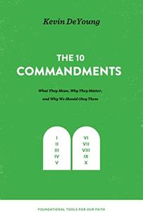 The Ten Commandments: What They Mean, Why They Matter, and Why We Should Obey Them (Foundational Tools for Our Faith)