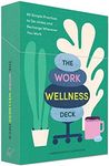 The Work Wellness Deck: 60 Simple Practices to De-stress and Recharge Wherever You Work