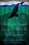 What Would Animals Say If We Asked the Right Questions?: Volume 38 (Posthumanities)