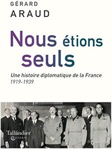 Nous étions seuls: L'histoire diplomatique de la France. 1919-1939