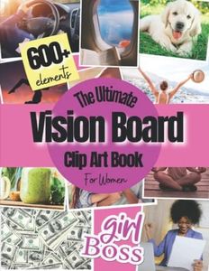 Vision Board Clip Art Book: Vision Board Supplies for Women with 600+ Pictures, Quotes and Words for Career, Money, Relationships, Health and More ( vision board magazines )