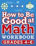 How to Be Good at Math Workbook, Grades 4-6: The simplest–ever visual workbook