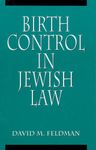 Birth Control in Jewish Law: Marital Relations, Contraception, and Abortion As Set Forth in the Classic Texts of Jewish Law