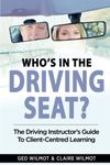 Who's In The Driving Seat: The Driving Instructor’s Guide To Client-Centred Learning