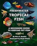 FRESHWATER TROPICAL FISH: A BEGINNER'S GUIDE TO KEEPING PET FISH