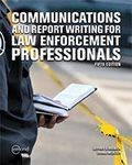 COMMUNICATIONS AND REPORT WRITING FOR LAW ENFORCEMENT PROFESSIONALS, 5TH EDITION