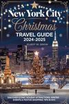 New York City Christmas Travel Guide 2024-2025: Discover Iconic Holiday Attractions, Winter Events & Festive Shopping Tips in NYC