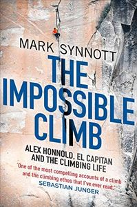 Impossible Climb: Alex Honnold, El Capitan, and the Climbing Life