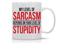 My Level Of Sarcasm Depends - Funny Gifts Sarcastic Coffee Mugs For Women, Men Ceramic Cup White Inspirational Gifts For the Office Mug Best Boss Mug Gag Novelty Present - 11oz Tea Cup - By CBT Mugs