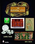 The Glasgow Style: Artists in the Decorative Arts, Circa 1900 (Schiffer Book with Values)