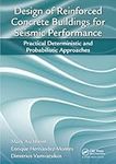 Design of Reinforced Concrete Buildings for Seismic Performance: Practical Deterministic and Probabilistic Approaches