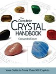 The Complete Crystal Handbook: Your Guide to More Than 500 Crystals