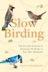 Slow Birding: The Art and Science of Enjoying the Birds in Your Own Backyard?