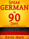 Speak German in 90 Days: A Self Study Guide to Becoming Fluent