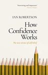 How Confidence Works: The new science of self-belief