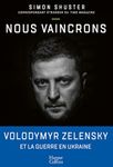 Nous vaincrons: Le journal de guerre de Zelensky, sous la plume du seul journaliste qui l a suivi pendant le conflit