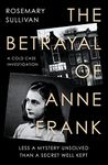 The Betrayal of Anne Frank: Less a Mystery Unsolved Than a Secret Well Kept