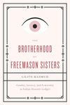 The Brotherhood of Freemason Sisters: Gender, Secrecy, and Fraternity in Italian Masonic Lodges