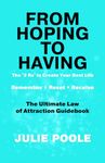 FROM HOPING TO HAVING: THE '3 R's' TO CREATE YOUR BEST LIFE : REMEMBER, RESET, RECEIVE : THE ULTIMATE LAW OF ATTRACTION GUIDEBOOK