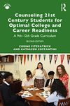 Counseling 21st Century Students for Optimal College and Career Readiness: A 9th–12th Grade Curriculum