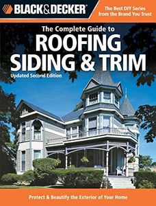 Black & Decker The Complete Guide to Roofing Siding & Trim (Black & Decker Complete Guide)