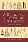 A Dictionary of Costume and Fashion: Historic and Modern