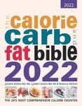 The Calorie, Carb and Fat Bible 2022: The UK's Most Comprehensive Calorie Counter