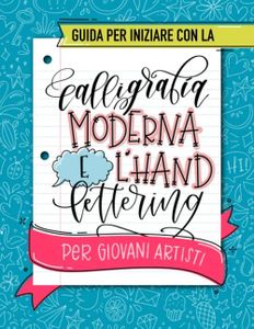 Guida per iniziare con la calligrafia moderna e l'hand lettering per giovani artisti