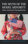 The Myth of the Model Minority: Asian Americans Facing Racism, Second Edition