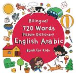 Bilingual 720 Words Picture Dictionary English Arabic Book for Kids: 39 Cartoon-Illustrated Double-Paged Themes from Daily Life