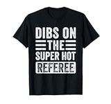 Dibs on The Super Hot Referee Funny