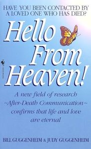 Hello From Heaven: A New Field of Research-After-Death Communication Confirms That Life and Love Are Eternal