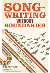Songwriting Without Boundaries: Lyric Writing Exercises for Finding Your Voice