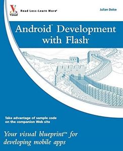 [(Android(tm) Development with Flash: Your Visual Blueprint(tm) for Developing Mobile Apps)] [ By (author) Julian Dolce ] [October, 2010]