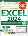 EXCEL 2024: The Complete Step-by-Step Guide to Learning all Essential Functions, Formulas and Charts in only 1 Week, including new Hints and Secret Tips and nearly 200 Illustrations and Examples