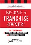 Become a Franchise Owner!: The Start-Up Guide to Lowering Risk, Making Money, and Owning What you Do