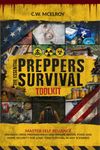 The Essential Preppers Survival Toolkit: Master Self Reliance, Enhance Crisis Preparedness And Ensure Water, Food and Home Security For long Term Survival In Any Scenario