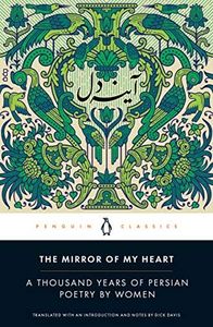 The Mirror of My Heart: A Thousand Years of Persian Poetry by Women