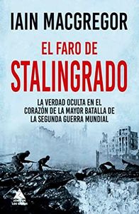El faro de Stalingrado: La verdad oculta en el corazón de la mayor batalla de la Seg: 61 (ATICO HISTORIA)