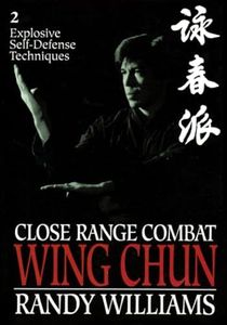 Close Range Combat Wing Chun: Volume 2, Explosive Self Defense Techniques