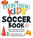 The Everything Kids' Soccer Book: Rules, Techniques, and More About Your Favorite Sport!