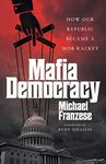 Mafia Democracy: How Our Republic B